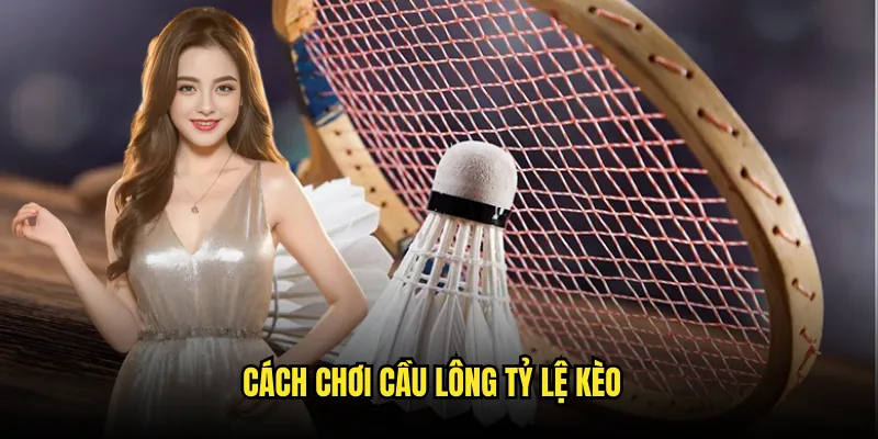 Cầu lông Tỷ lệ kèo: Môn Thể Thao Châu Á 3 Cách Chơi Cầu lông Tỷ lệ kèo
