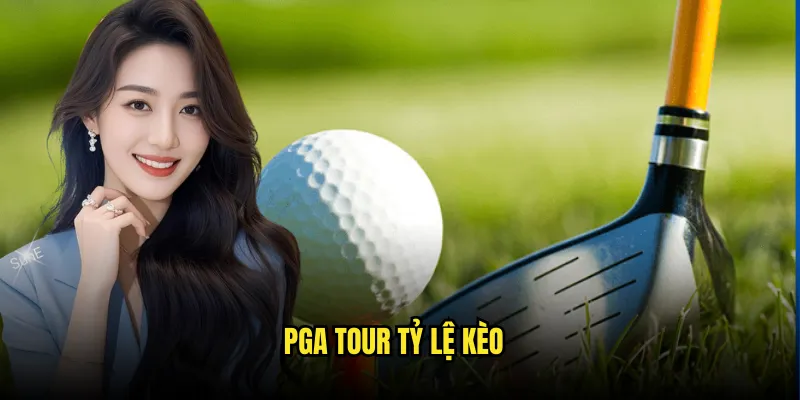 Cá cược Golf Tỷ lệ kèo: Major Championships 2 PGA Tour Tỷ lệ kèo