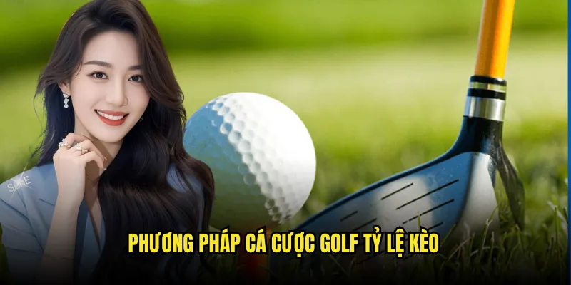 Cá cược Golf Tỷ lệ kèo: Major Championships 3 Phương Pháp Cá cược Golf Tỷ lệ kèo