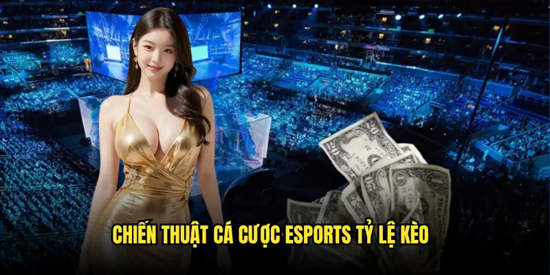 Cá cược Esports Tỷ lệ kèo: Gaming Chuyên Nghiệp 3 Chiến Thuật cá cược Esports Tỷ lệ kèo