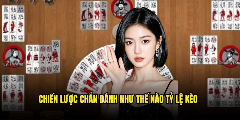 Chắn đánh như thế nào Tỷ lệ kèo: Hướng Dẫn Chi Tiết 3 Chiến Lược Chắn đánh như thế nào Tỷ lệ kèo