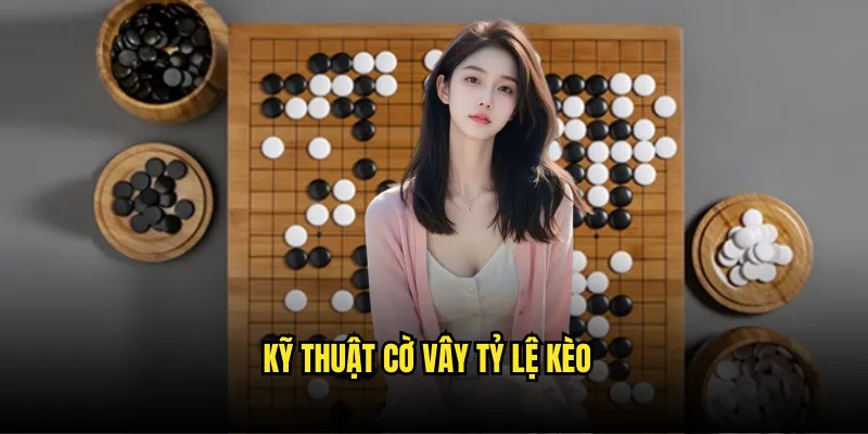 Cờ vây Tỷ lệ kèo: Go Game Trí Tuệ Đẳng Cấp Nhất 3 Kỹ Thuật Cờ vây Tỷ lệ kèo