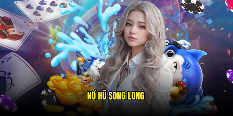 Nổ Hũ Song Long Tỷ lệ kèo: Rồng Đôi Mang Lộc 1 Nổ Hũ Song Long