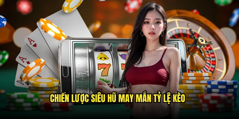 Siêu Hũ May Mắn Tỷ lệ kèo: Mega Jackpot Triệu Đô 3 Chiến Lược Siêu Hũ May Mắn Tỷ lệ kèo