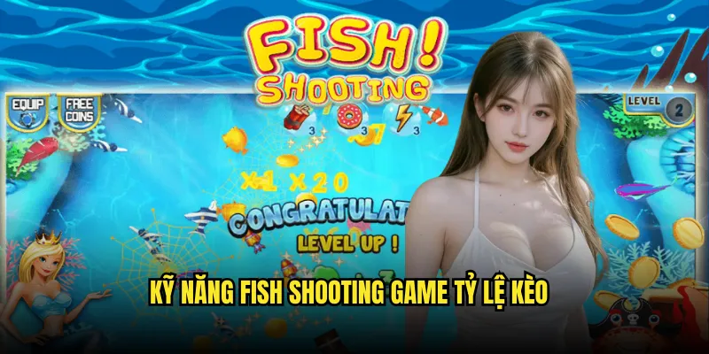 Fish Shooting Game Tỷ lệ kèo: Game Bắn Cá Kinh Điển 3 Kỹ Năng Fish Shooting Game Tỷ lệ kèo