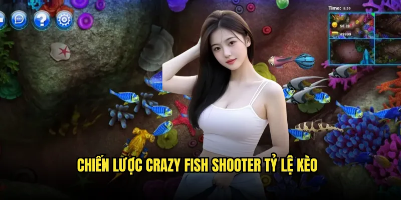 Crazy Fish Shooter Tỷ lệ kèo: Bắn Cá Điên Cuồng 3 Chiến Lược Crazy Fish Shooter Tỷ lệ kèo