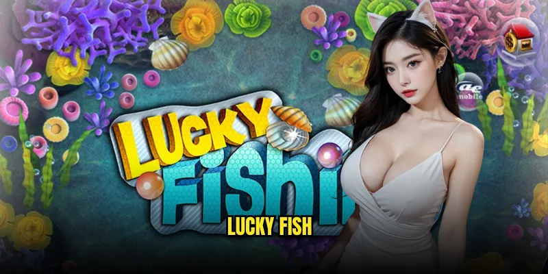 Lucky Fish Tỷ lệ kèo: Cá May Mắn Phát Tài 1 Lucky Fish