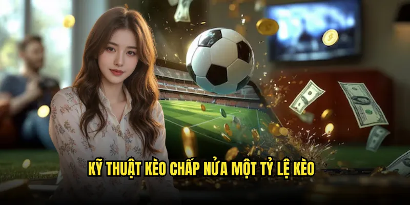 Kèo chấp nửa một Tỷ lệ kèo: Asian Handicap 0.75 3 Kỹ Thuật Kèo chấp nửa một Tỷ lệ kèo