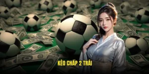 Kèo chấp 2 trái