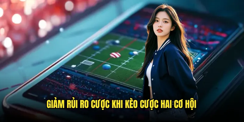 Kèo cược hai cơ hội Tỷ lệ kèo: Double Chance Thông Minh 2 Giảm Rủi Ro Cược khi Kèo cược hai cơ hội