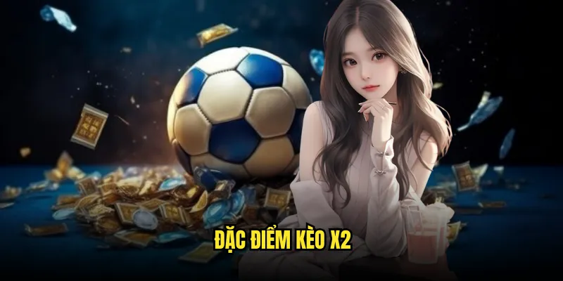 Kèo X2 Tỷ lệ kèo: Khách Không Thua 2 Đặc Điểm Kèo X2