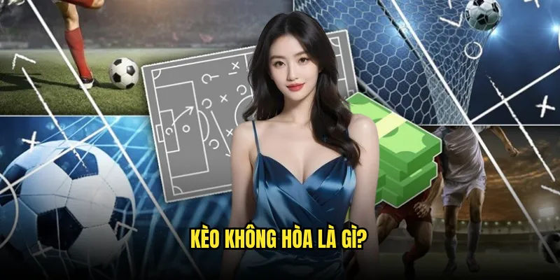 12 (Chủ nhà thắng hoặc đội khách thắng) Tỷ lệ kèo: Loại Trừ Hòa 2 Kèo Không Hòa Là Gì?