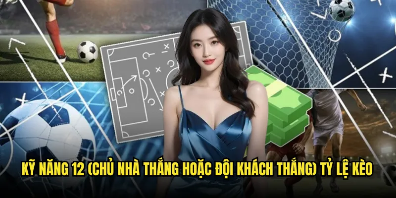 12 (Chủ nhà thắng hoặc đội khách thắng) Tỷ lệ kèo: Loại Trừ Hòa 3 Kỹ Năng 12 (Chủ nhà thắng hoặc đội khách thắng) Tỷ lệ kèo