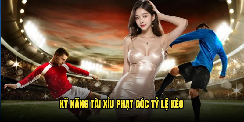 Tài xỉu phạt góc Tỷ lệ kèo: Corner Betting Pro 3 Kỹ Năng Tài xỉu phạt góc Tỷ lệ kèo
