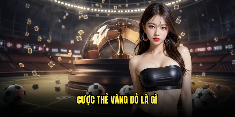Tài xỉu thẻ phạt Tỷ lệ kèo: Card Betting Expert Hot Nhất 2 Cược Thẻ Vàng Đỏ Là Gì