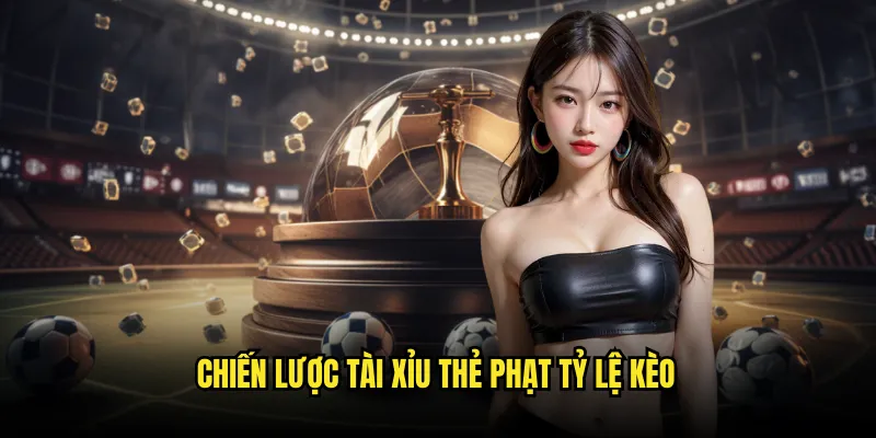 Tài xỉu thẻ phạt Tỷ lệ kèo: Card Betting Expert Hot Nhất 3 Chiến Lược Tài xỉu thẻ phạt Tỷ lệ kèo