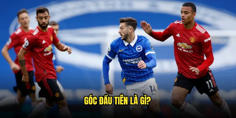 Kèo đội thực hiện phạt góc đầu tiên/cuối cùng Trên Tỷ Lệ kèo 2 Góc Đầu Tiên Là Gì?