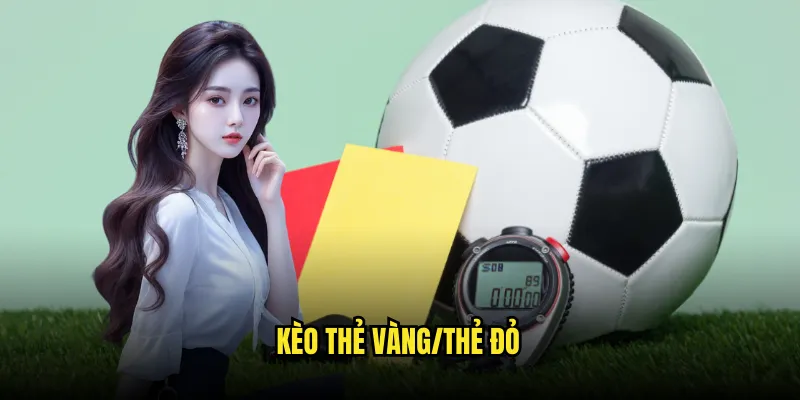 Kèo thẻ vàng/thẻ đỏ