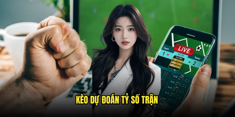 Kèo Dự đoán tỷ số trận
