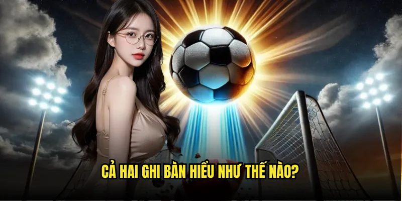 Kèo có bàn thắng hay không - Review cùng Tỷ Lệ Kèo 2 Cả Hai Ghi Bàn Hiểu Như Thế Nào?