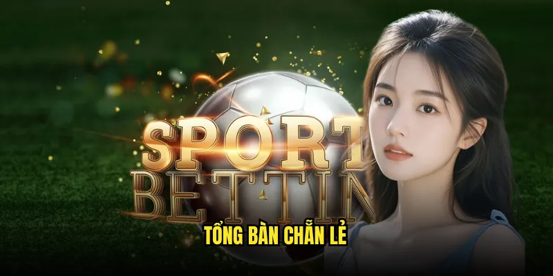 Kèo số bàn thắng chẵn/lẻ Tỷ lệ kèo: Chinh Phục Ẵm Thưởng Lớn 2 Tổng Bàn Chẵn Lẻ