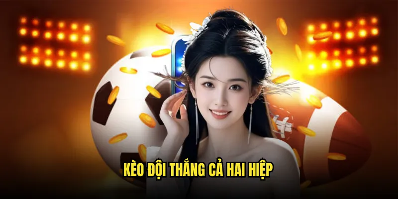 Kèo đội thắng cả hai hiệp cùng chuyên gia Tỷ Lệ Kèo 1 Kèo đội thắng cả hai hiệp