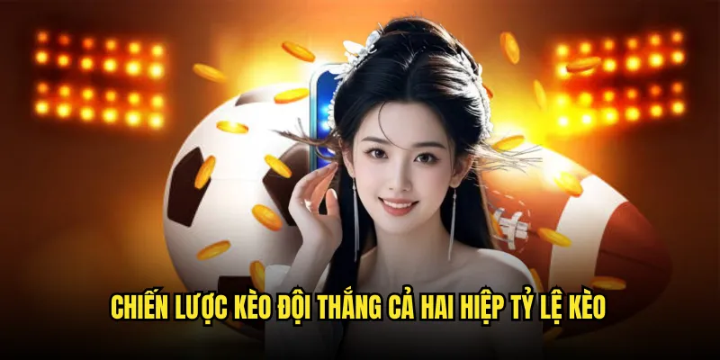 Kèo đội thắng cả hai hiệp cùng chuyên gia Tỷ Lệ Kèo 3 Chiến Lược Kèo đội thắng cả hai hiệp Tỷ lệ kèo
