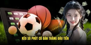 Kèo số phút có bàn thắng đầu tiên