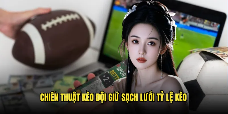 Kèo đội giữ sạch lưới Tỷ lệ kèo: Clean Sheet Expert 3 Chiến Thuật Kèo đội giữ sạch lưới Tỷ lệ kèo