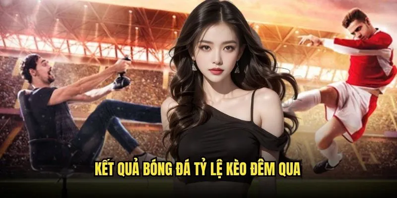 KQBD 2 Kết Quả Bóng Đá Tỷ lệ kèo đêm qua