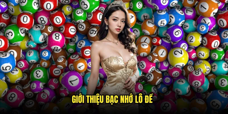 Bạc nhớ lô đề tại Tỷ lệ kèo: Trò chơi số truyền thống hấp dẫn 2 Giới thiệu bạc nhớ lô đề